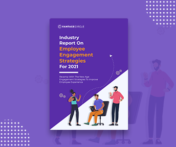 Industry Report On Employee Engagement Strategies For 2021